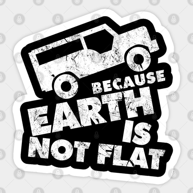 Off-road Because Earth Is Not Flat For a 4x4  Offroader Sticker by tobzz